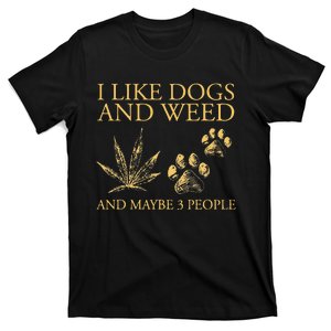 Funny Cannabis I Like Dogs And Weed And Maybe 3 People Gift T-Shirt