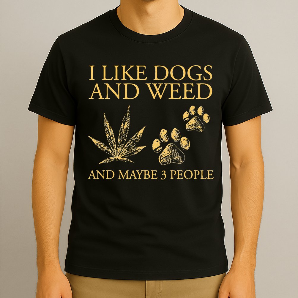 Funny Cannabis I Like Dogs And Weed And Maybe 3 People Gift T-Shirt