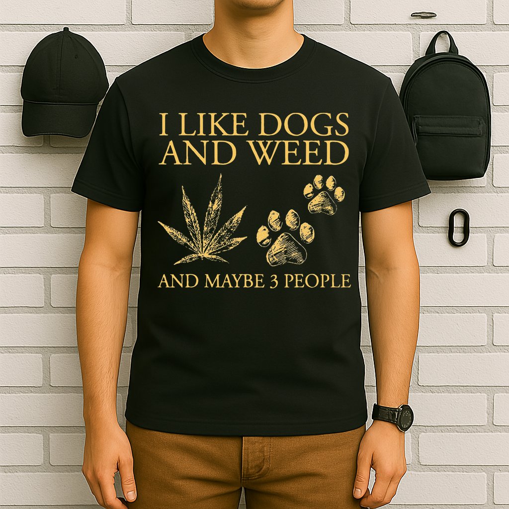 Funny Cannabis I Like Dogs And Weed And Maybe 3 People Gift T-Shirt