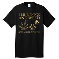 Funny Cannabis I Like Dogs And Weed And Maybe 3 People Gift Tall T-Shirt