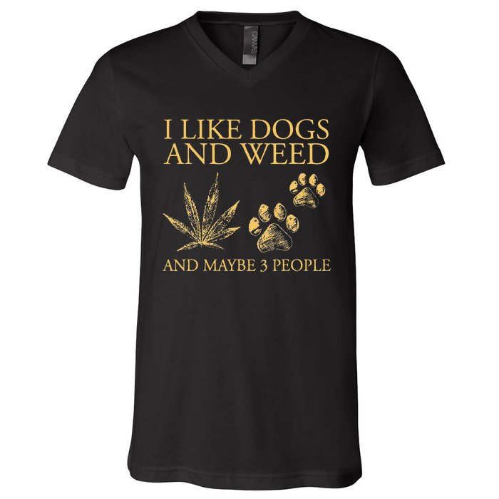 Funny Cannabis I Like Dogs And Weed And Maybe 3 People Gift V-Neck T-Shirt