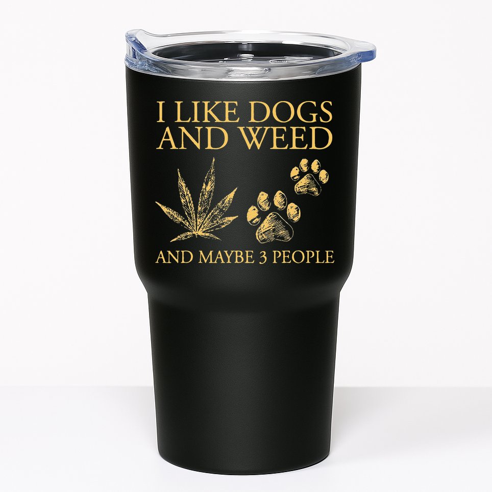 Funny Cannabis I Like Dogs And Weed And Maybe 3 People Gift Tumbler