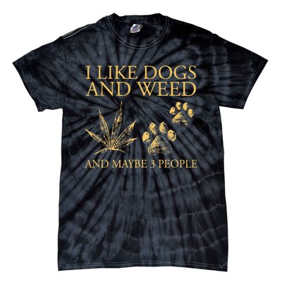 Funny Cannabis I Like Dogs And Weed And Maybe 3 People Gift Tie-Dye T-Shirt