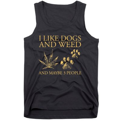 Funny Cannabis I Like Dogs And Weed And Maybe 3 People Gift Tank Top