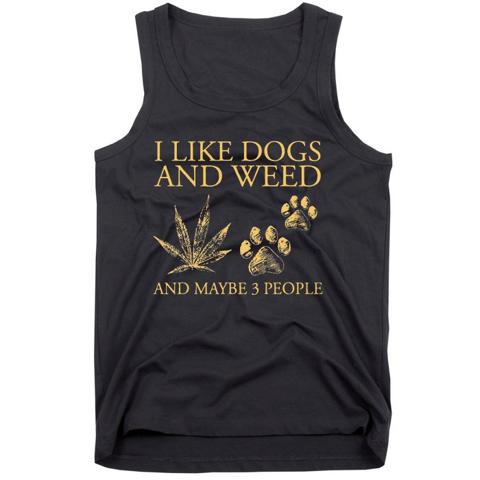 Funny Cannabis I Like Dogs And Weed And Maybe 3 People Gift Tank Top