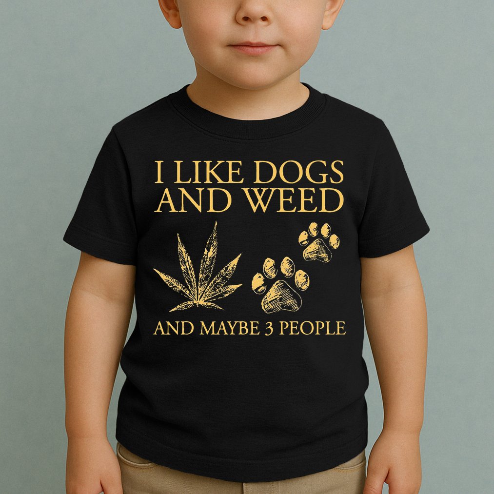 Funny Cannabis I Like Dogs And Weed And Maybe 3 People Gift Toddler T-Shirt