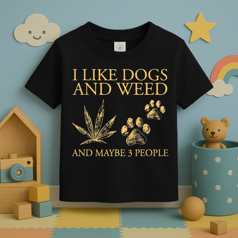 Funny Cannabis I Like Dogs And Weed And Maybe 3 People Gift Toddler T-Shirt