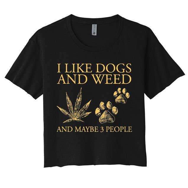 Funny Cannabis I Like Dogs And Weed And Maybe 3 People Gift Crop Top