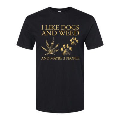 Funny Cannabis I Like Dogs And Weed And Maybe 3 People Gift Softstyle CVC T-Shirt