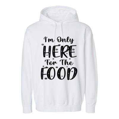 Funny Christmas Im Only Here For The Food Pajamas Xmas Great Gift Garment-Dyed Fleece Hoodie