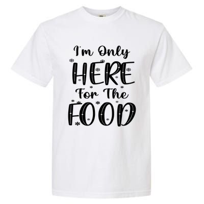 Funny Christmas Im Only Here For The Food Pajamas Xmas Great Gift Garment-Dyed Heavyweight T-Shirt