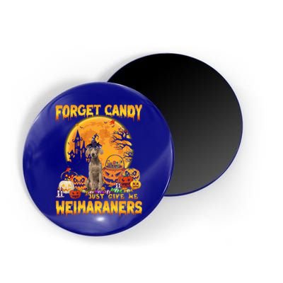 Forget Candy Just Give Me Weimaraners Pumpkin Halloween Gift Magnet