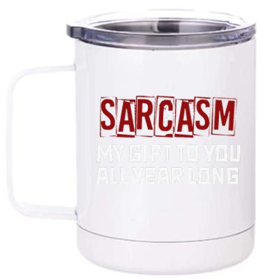 Funny Christmas Joke Sarcasm My Gift To You All Year Long 12 oz Stainless Steel Tumbler Cup