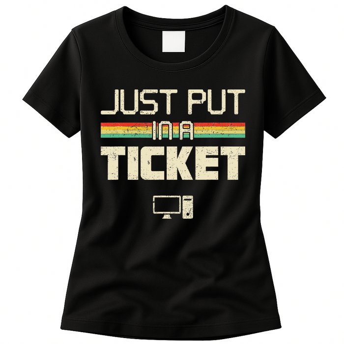 Funny Computer Just Put In A Ticket Fun Computer Help Desk It Tech Tech Women's T-Shirt