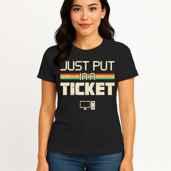 Funny Computer Just Put In A Ticket Fun Computer Help Desk It Tech Tech Women's T-Shirt
