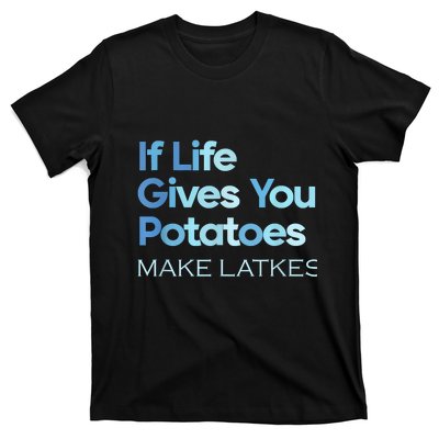 Funny Chanukah Jewish If Life Gives You Potatoes Make Latkes T-Shirt