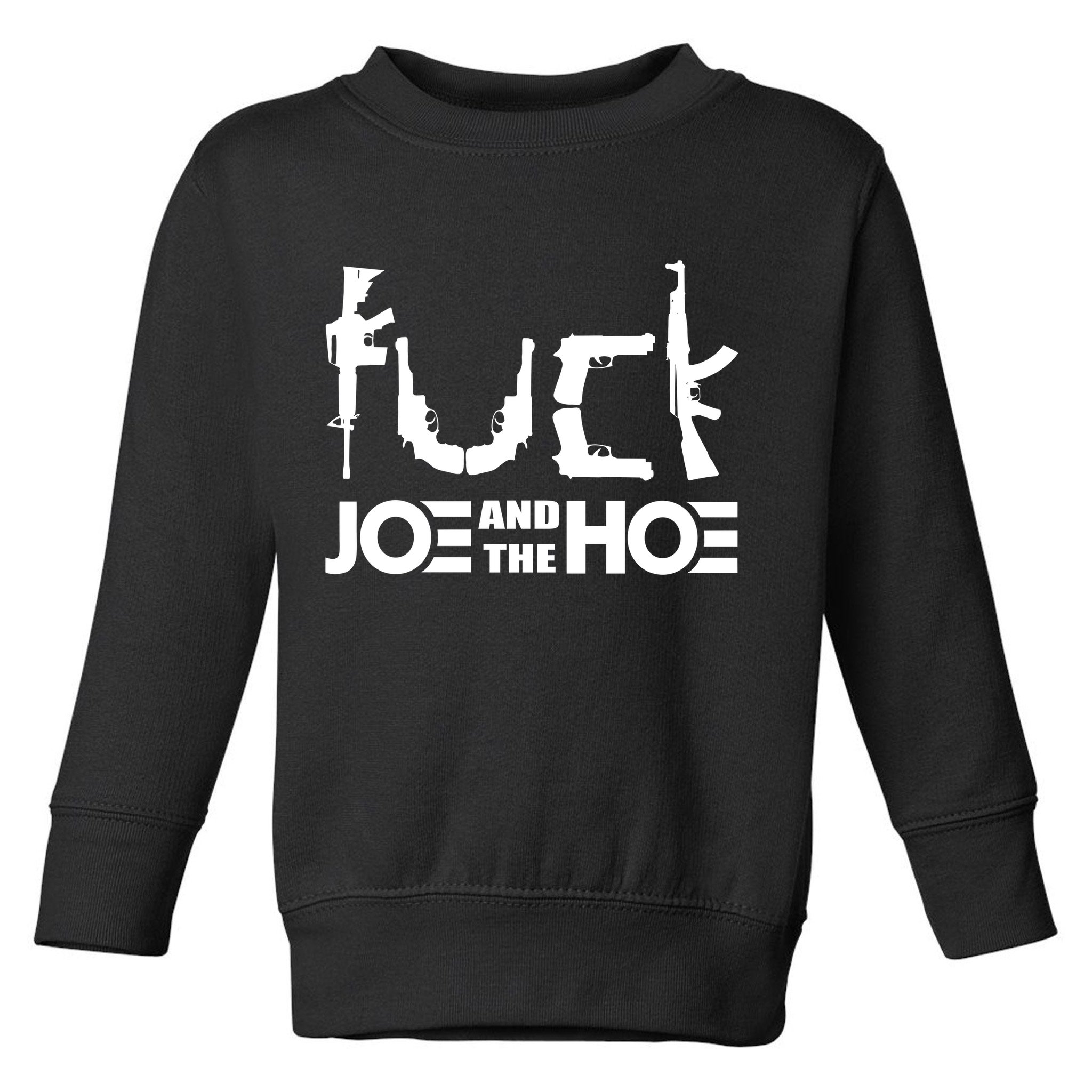 FCK Biden Joe And The Hoe Guns Control Toddler Sweatshirt