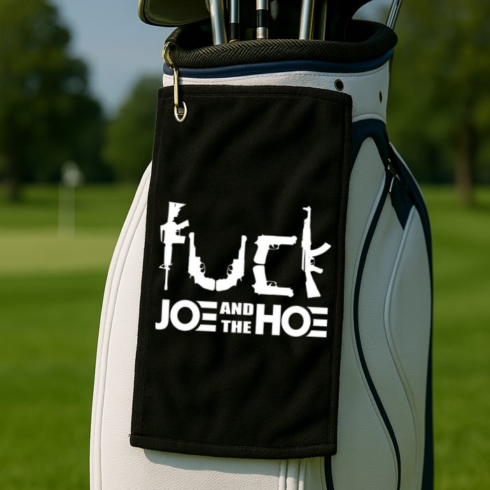 FCK Biden Joe And The Hoe Guns Control Golf Towel