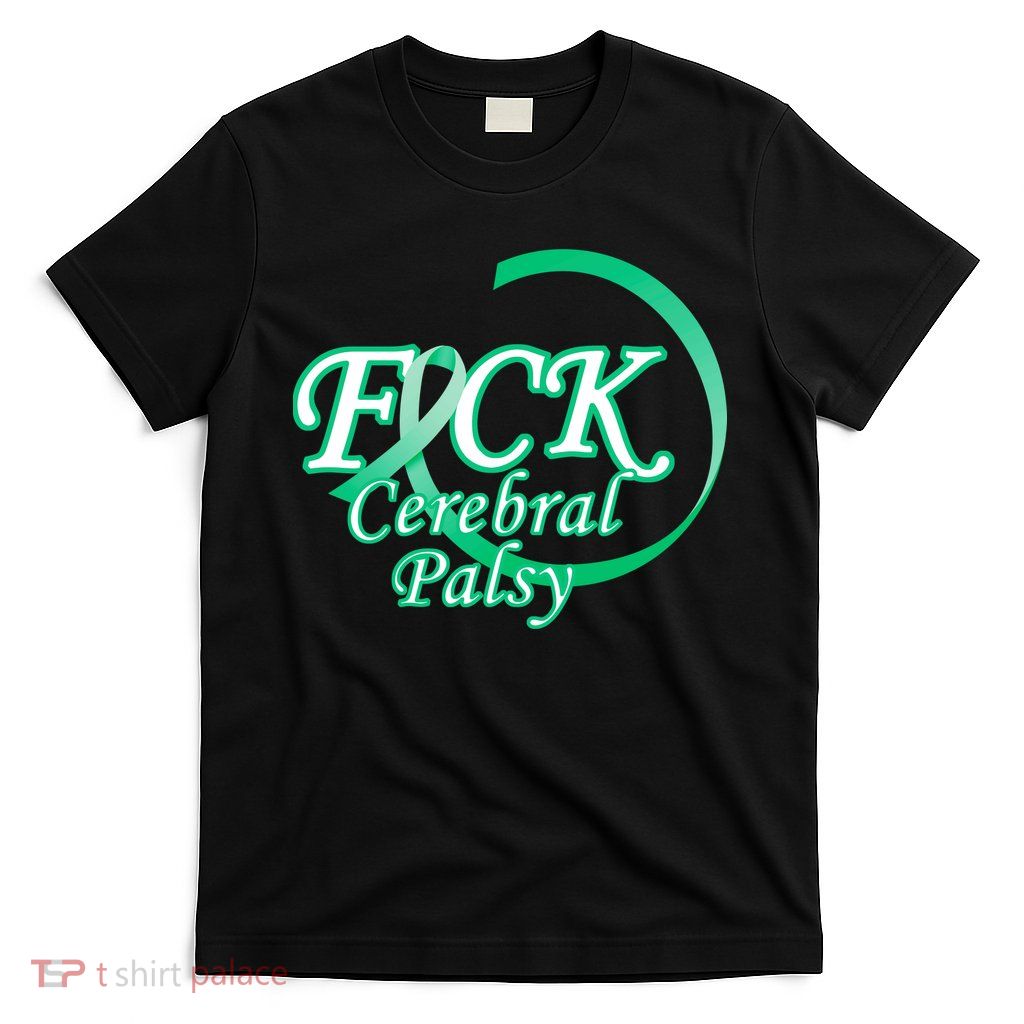 F*ck Cerebral Palsy T-Shirt