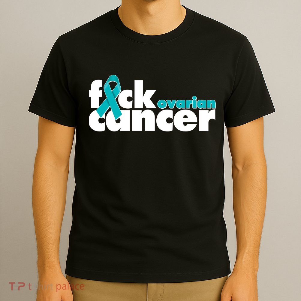 F*ck Ovarian Cancer T-Shirt