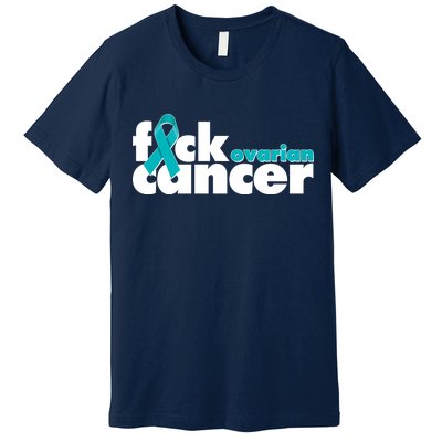 F*ck Ovarian Cancer Premium T-Shirt