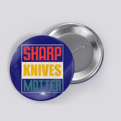 Funny Chef Knife Of Sharp Knives Matter For Chefs Funny Gift Button