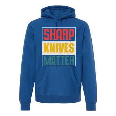 Funny Chef Knife Of Sharp Knives Matter For Chefs Funny Gift Premium Hoodie