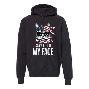 Funny Cat Kamala Harris 2024 Say It To My Face Premium Hoodie