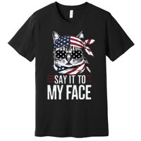 Funny Cat Kamala Harris 2024 Say It To My Face Premium T-Shirt