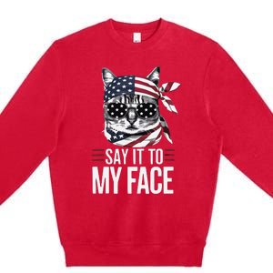 Funny Cat Kamala Harris 2024 Say It To My Face Premium Crewneck Sweatshirt