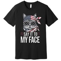 Funny Cat Kamala Harris 2024 Say It To My Face Premium T-Shirt