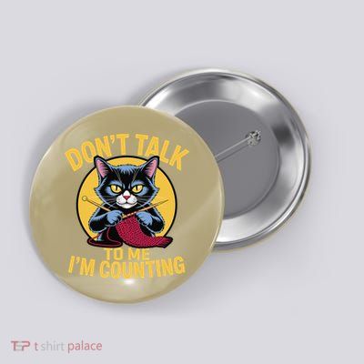 Funny Cat Knits Lover Dont Talk To Me Im Counting Knitting Button