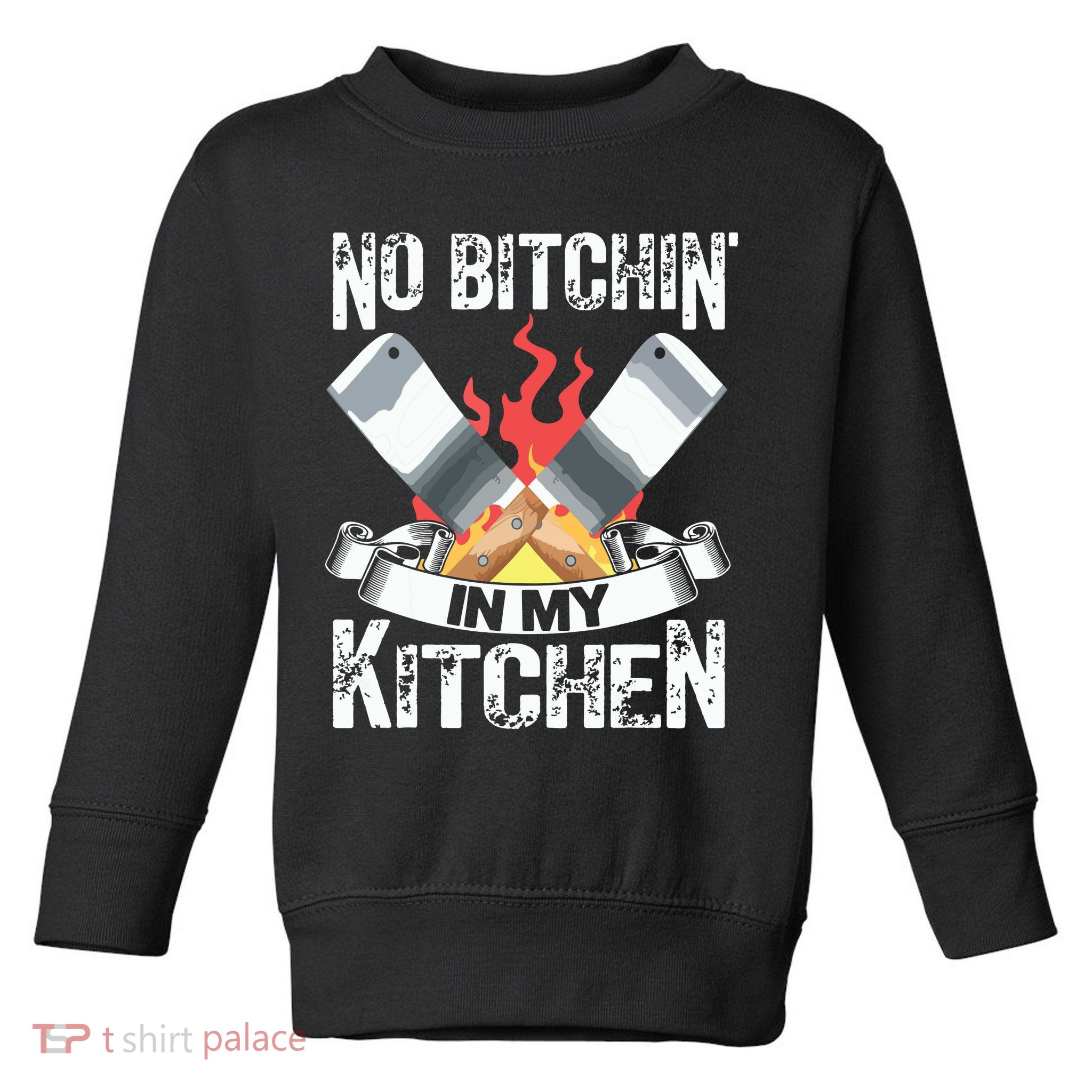 Funny Chef Knife Cook Design No Bitchin In My Kitchen Toddler Sweatshirt