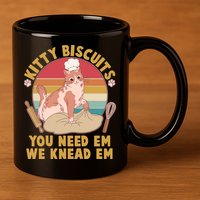 Funny Cute Kitty Biscuits You Need Em We Knead Em 11oz C Handle Ceramic Mug