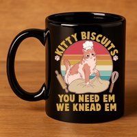 Funny Cute Kitty Biscuits You Need Em We Knead Em 11oz C Handle Ceramic Mug