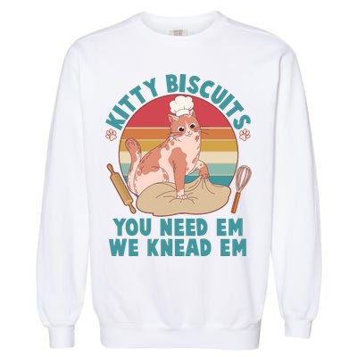 Funny Cute Kitty Biscuits You Need Em We Knead Em Garment-Dyed Sweatshirt