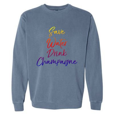 Funny Champagne Lover Gift Cute Save Water Champagne Great Gift Garment-Dyed Sweatshirt