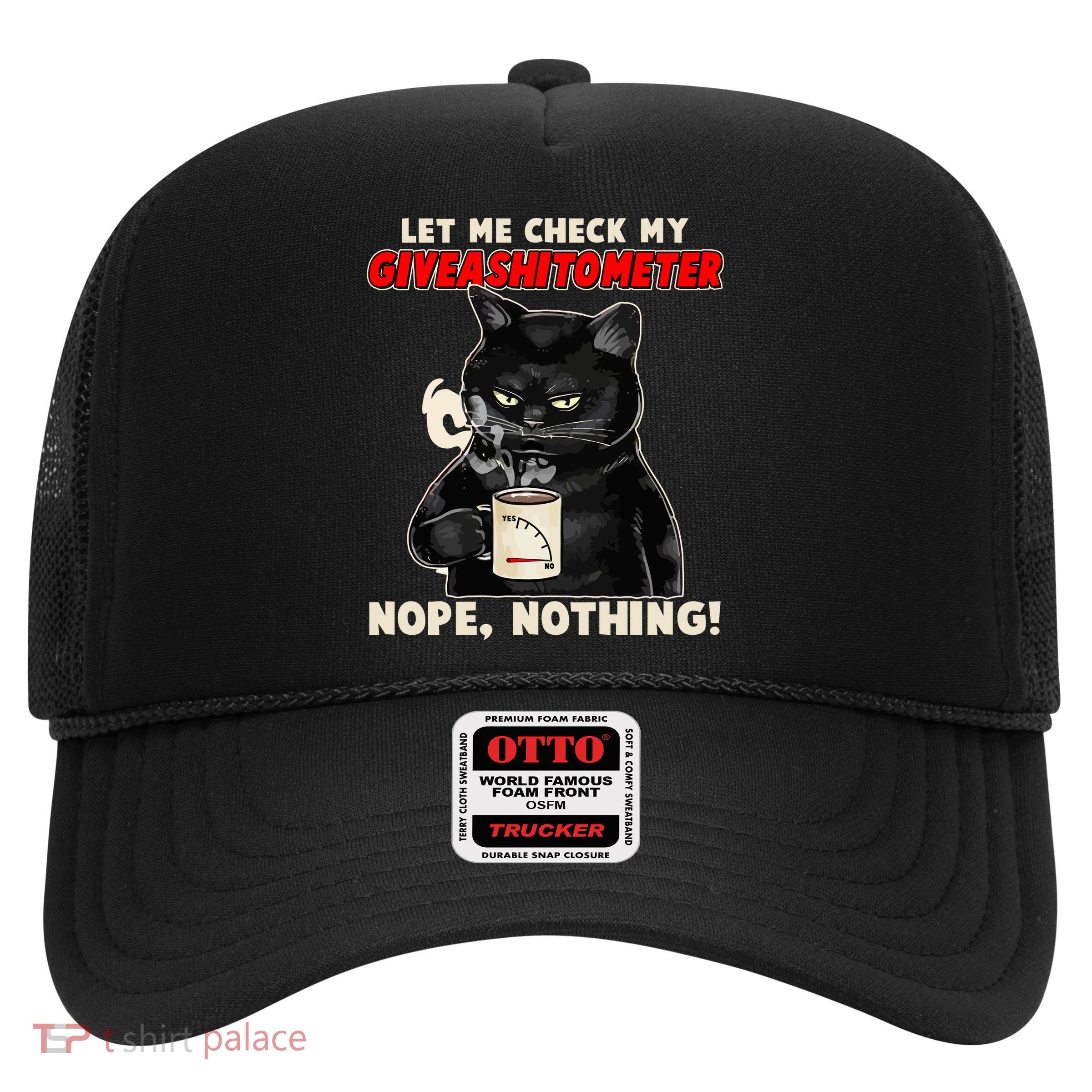 Funny Cat Let Me Check My GiveAShitOMeter Nope Nothing Trucker Hat