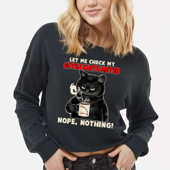 Funny Cat Let Me Check My GiveAShitOMeter Nope Nothing Cropped Pullover Crew