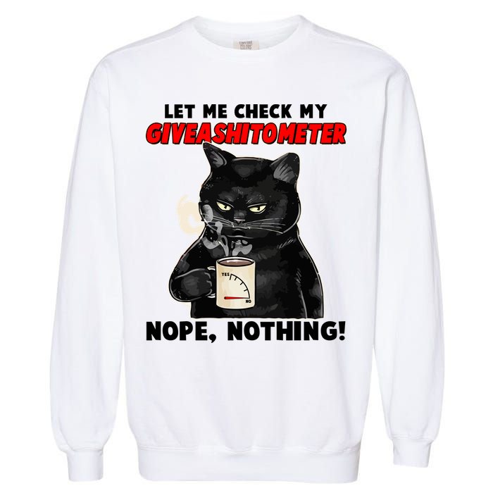 Funny Cat Let Me Check My GiveAShitOMeter Nope Nothing Garment-Dyed Sweatshirt