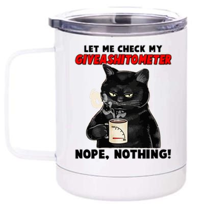 Funny Cat Let Me Check My GiveAShitOMeter Nope Nothing 12 oz Stainless Steel Tumbler Cup