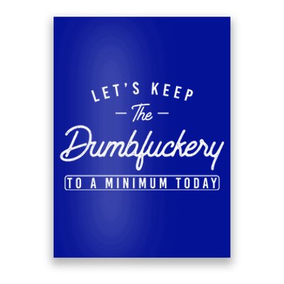 Funny Coworker LetS Keep The Dumbfuckery To A Minimum Today Great Gift Poster