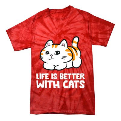 Funny Cat Lover Cute Kittens Life Is Better With Cats Tie-Dye T-Shirt