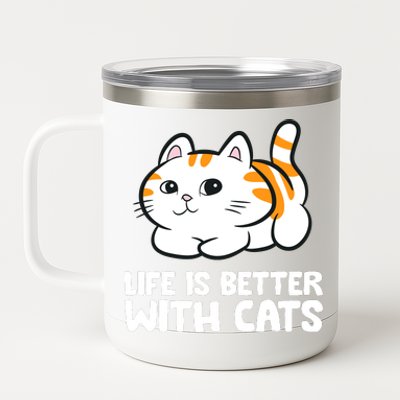 Funny Cat Lover Cute Kittens Life Is Better With Cats 12 oz Stainless Steel Tumbler Cup