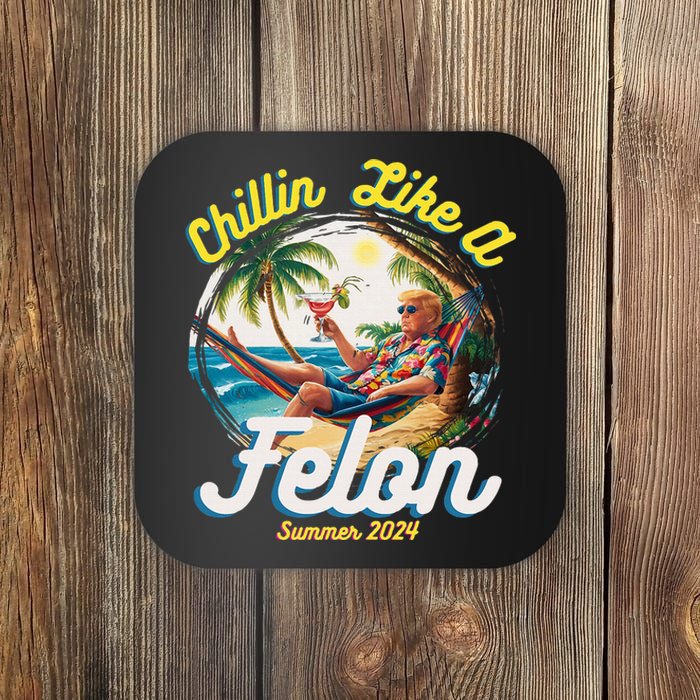 Funny Chillin Like A Felon Summer 2024 2024 Trump Supporter Coaster