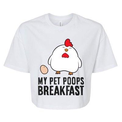 Funny Chicken Lover My Pet Poops Breakfast Bella+Canvas Jersey Crop Tee