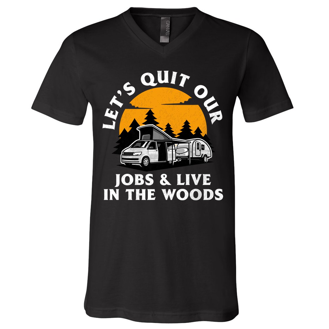 Funny Camping Lets Quit Our Jobs And Live In The Woods V-Neck T-Shirt