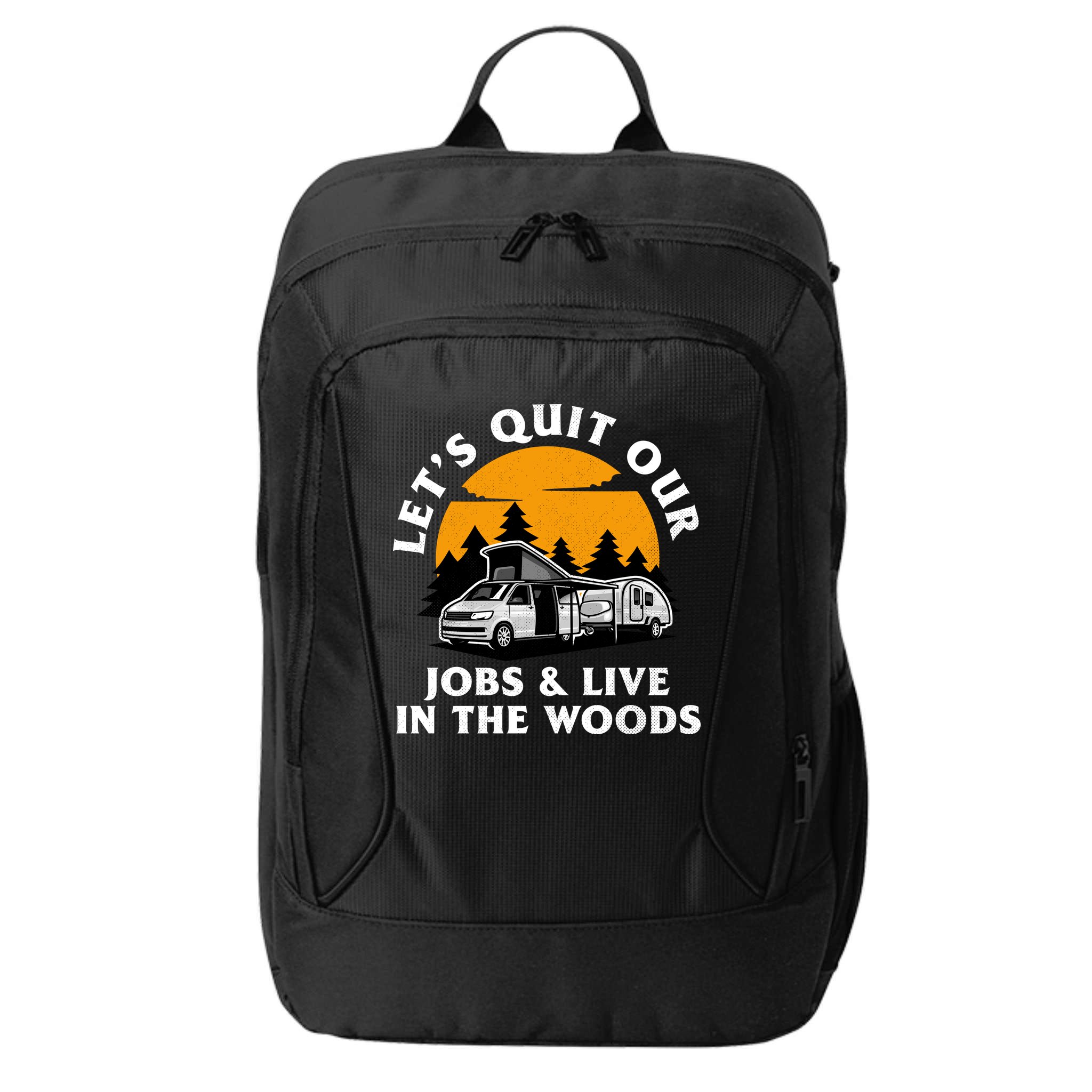 Funny Camping Lets Quit Our Jobs And Live In The Woods City Backpack