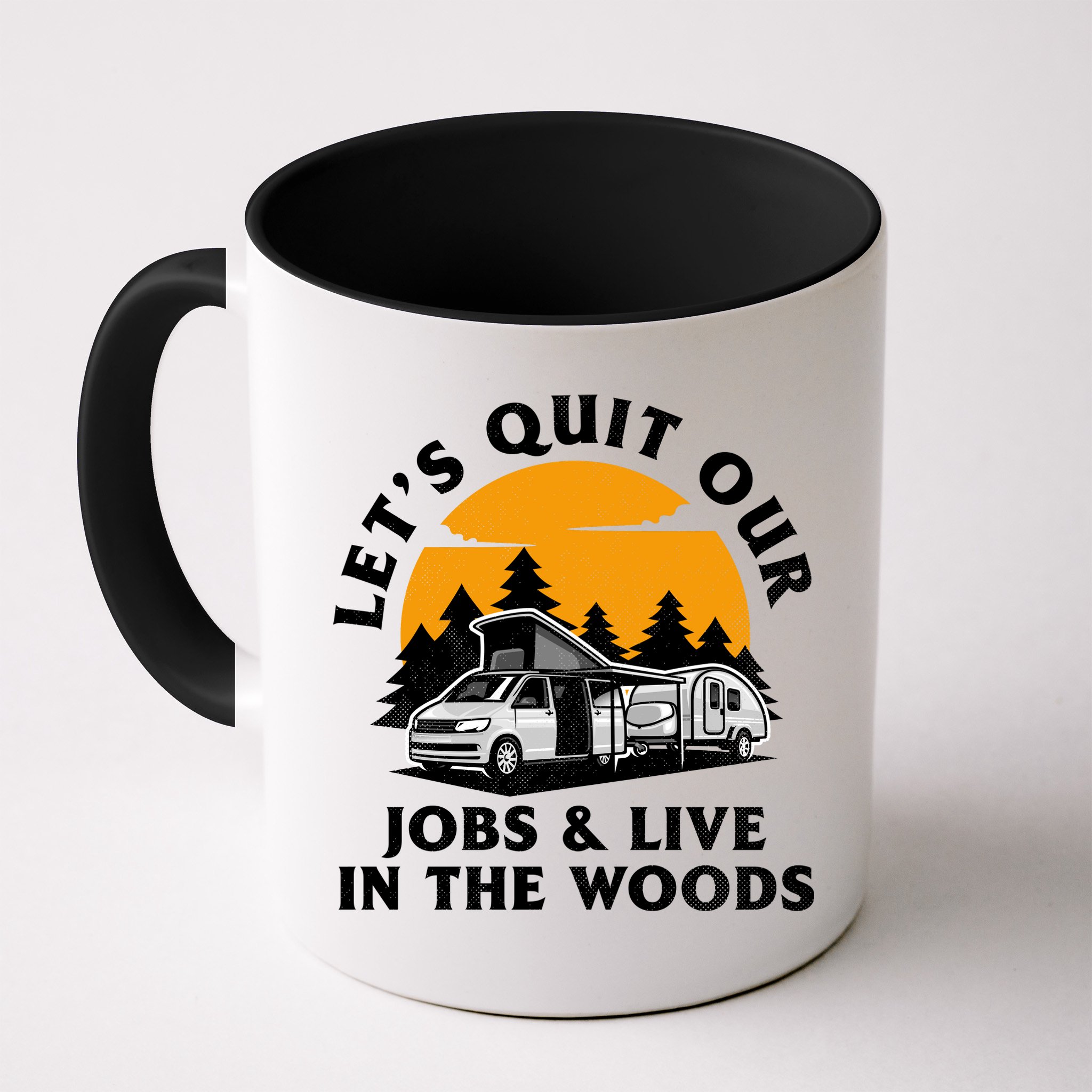 Funny Camping Lets Quit Our Jobs And Live In The Woods Mug