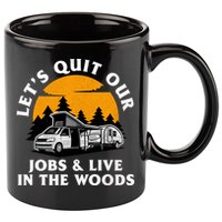 Funny Camping Lets Quit Our Jobs And Live In The Woods 11oz C Handle Ceramic Mug